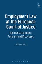 Employment Law at the European Court of Justice: Judicial Structures, Policies and Processes