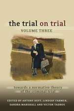 The Trial on Trial: Volume 3: Towards a Normative Theory of the Criminal Trial