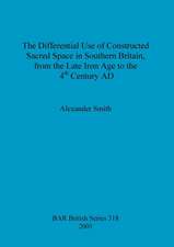 The Differential Use of Constructed Sacred Space in Southern Britain, from the Late Iron Age to the 4th Century AD