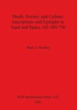 Death, Society and Culture: Inscriptions and Epitaphs in Gaul and Spain, Ad 300-750