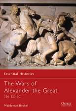 The Wars of Alexander the Great: 336–323 BC