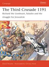 The Third Crusade 1191: Richard the Lionheart, Saladin and the struggle for Jerusalem