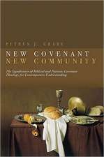 New Covenant, New Community: The Significance of Biblical and Patristic Covenant Theology for Contemporary Understanding