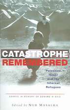 Catastrophe Remembered: Palestine, Israel and the Internal Refugees: Essays in Memory of Edward W. Said