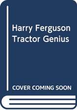 James, E: HARRY FERGUSON: TRACTOR GENIUS