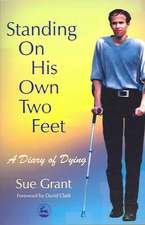 Standing on His Own Two Feet: A Diary of Dying