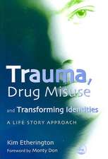 Trauma, Drug Misuse and Transforming Identities: A Life Story Approach