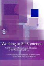 Working to Be Someone: Child Focused Research and Practice with Working Children