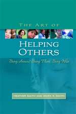 The Art of Helping Others: Being Around, Being There, Being Wise