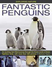 Fantastic Penguins: An Exciting, Fact-Filled Journey Through the Frozen World of These Flightless Birds, with More Than 200 Pictures