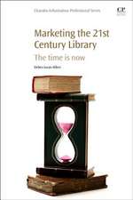 Marketing the 21st Century Library: The Time Is Now