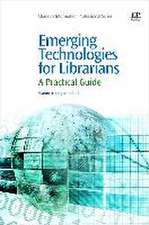 Emerging Technologies for Librarians: A Practical Approach to Innovation