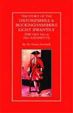 Story of the Oxfordshire & Buckinghamshire Light Infantry (the Old 43rd & 52nd Regiments): A Soldier's Memoir