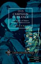 1915 Campaign in France. the Battles of Aubers Ridge, Festubert & Loos Considered in Relation to the Field Service Regulations: The Bravest of the Brave