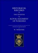 Historical Records of the Seventh or Royal Regiment of Fusiliers