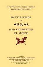 BYGONE PILGRIMAGE. ARRAS AND THE BATTLES OF ARTOISAn Illustrated Guide To The Battlefields 1914-1918.