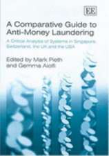 A Comparative Guide to Anti–Money Laundering – A Critical Analysis of Systems in Singapore, Switzerland, the UK and the USA