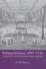 Ruling Ireland, 1685–1742 – Politics, Politicians and Parties