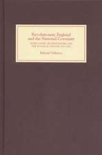 Revolutionary England and the National Covenant – State Oaths, Protestantism and the Political Nation, 1553–1682