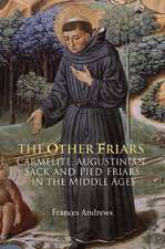 The Other Friars – The Carmelite, Augustinian, Sack and Pied Friars in the Middle Ages