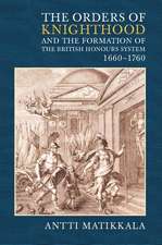 The Orders of Knighthood and the Formation of the British Honours System, 1660–1760