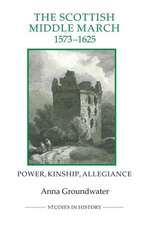 The Scottish Middle March, 1573–1625 – Power, Kinship, Allegiance