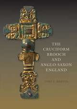 The Cruciform Brooch and Anglo–Saxon England