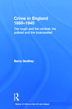 Crime in England 1880-1945: The rough and the criminal, the policed and the incarcerated