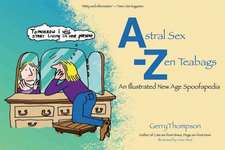 Astral Sex-Zen Teabags: An Illustrated New Age Spoofapedia