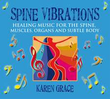 Spine Vibrations: Healing Music for the Spine, Muscles, Organs and Subtle Body