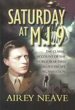 Saturday at M.I.9: The Classic Account of the Ww2 Allied Escape Organisation