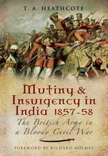 Mutiny and Insurgency in India 1857-1858: The British Army in a Bloody Civil War