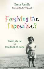 Forgiving the Impossible? – From Abuse To Freedom