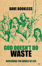 God Doesn`t Do Waste – Redeeming The Whole Of Life