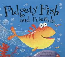 Fidgety Fish and Friends