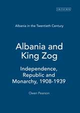 Albania and King Zog: Independence, Republic and Monarchy, 1908-1939