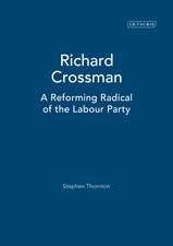 Richard Crossman: A Reforming Radical of the Labour Party