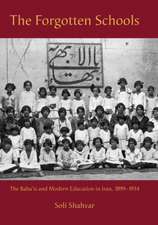 The Forgotten Schools: The Baha'is and Modern Education in Iran, 1899-1934