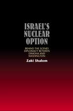 Israels Nuclear Option – Behind the Scenes Diplomacy Between Dimona & Washington