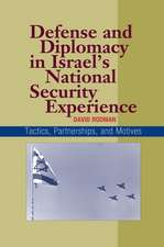 Defense and Diplomacy In Israel`s National Secur – Tactics, Partnerships and Motives