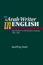 Arab Writer in English – Arab Themes in a Metropolitan Language, 1908–1958