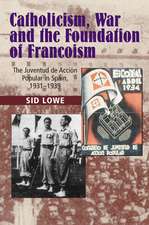 Catholicism, War and the Foundation of Francoism – The Juventud de Accion Popular in Spain, 1931–1937