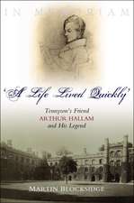 A Life Lived Quickly – Tennyson`s Friend Arthur Hallam and His Legend