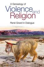 A Genealogy of Violence and Religion – Rene Girard in Dialogue