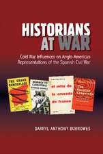 Historians at War – Cold War Influences on Anglo–American Representations of the Spanish Civil War