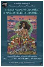 The Sea Needs No Ornament / El Mar No Necesita Ornamento: A Bilingual Anthology of Contemporary Caribbean Women Poets