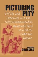 Picturing Pity: Pitfalls and Pleasures in Cross-Cultural Communication.Image and Word in a North Cameroon Mission