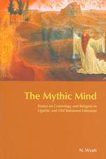 The Mythic Mind: Essays on Cosmology and Religion in Ugaritic and Old Testament Literature