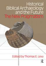 Historical Biblical Archaeology and the Future: The New Pragmatism