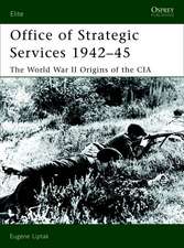 Office of Strategic Services 1942-45: The World War II Origins of the CIA